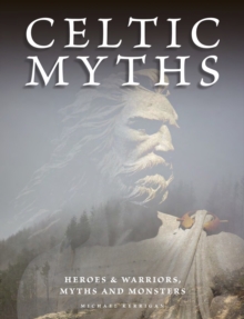 Image for Celtic legends  : the gods and warriors, myths and monsters