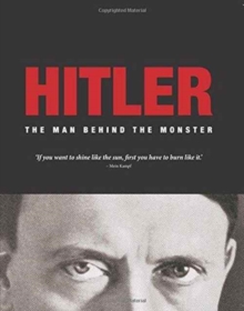 Image for Hitler  : the man behind the monster