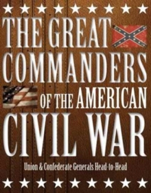 Image for The Great Commanders of the American Civil War : Union & Confederate Generals Head-to-Head