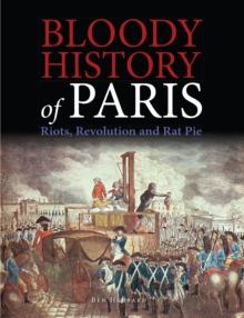 Image for Bloody History of Paris: Riots, Revolution and Rat Pie