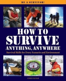 Image for How to survive anything anywhere  : a handbook of survival skills for every scenario and environment