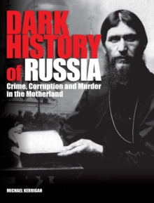 Image for Dark history of Russia: crime, corruption and murder in the motherland