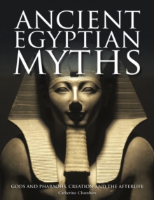 Image for Ancient Egyptian Myths: Gods and Pharoahs, Creation and the Afterlife