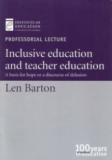 Image for Inclusive education and teacher education: a basis of hope or a discourse of delusion : based on an inaugural professorial lecture delivered at the Institute of Education, University of London on 3 July 2003. This was the last in a series of lectures marking the centenary year of the Institu