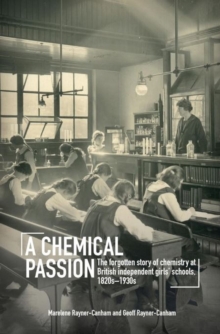 Image for A chemical passion  : the forgotten story of chemistry at British independent girls' schools, 1820s-1930s