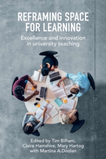 Image for Reframing space for learning  : empowering excellence and innovation in university teaching and learning