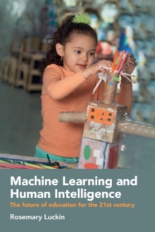 Image for Machine learning and human intelligence  : the future of education for the 21st century