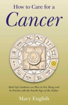How to Care for a Cancer - Real Life Guidance on How to Get Along and be Friends with the Fourth Sign of the Zodiac