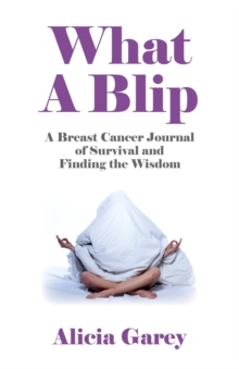 Image for What a blip: a breast cancer journal of survival and finding the wisdom