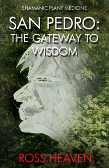 Shamanic Plant Medicine – San Pedro: The Gateway to Wisdom