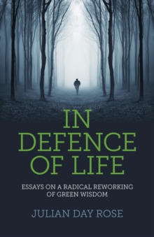 Image for In defence of life  : essays on a radical reworking of green wisdom