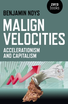 Malign Velocities – Accelerationism and Capitalism