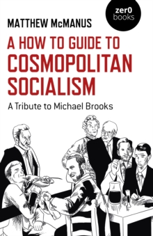 How To Guide to Cosmopolitan Socialism, A: A Tribute to Michael Brooks