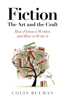 Image for Fiction: the art and the craft : how fiction is written and how to write it