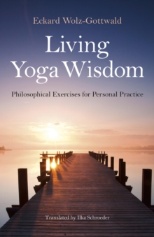 Image for Living yoga wisdom: philosophical exercises for personal practice