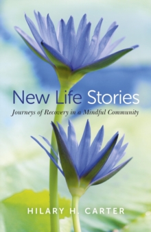 Image for New Life Stories - Journeys of Recovery in a Mindful Community