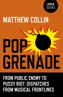 Pop Grenade – From Public Enemy to Pussy Riot – Dispatches from Musical Frontlines