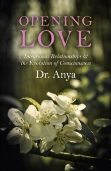 Image for Opening love  : intentional relationships & the evolution of consciousness