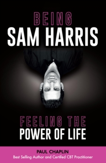 Image for Being Sam Harris: feeling the power of life