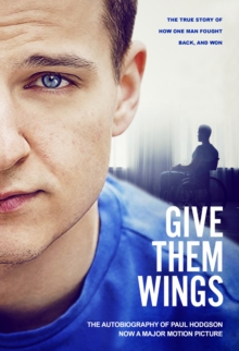 Image for Give them wings  : the autobiography of Paul Hodgson
