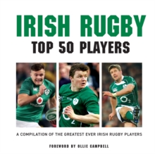 Image for Irish Rugby Top 50 Players : A Compilation of the Greatest Ever Irish Rugby Players