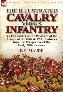 Image for The Illustrated Cavalry Versus Infantry : An Evaluation of the Practices of the Armies of the 18th & 19th Centuries from the Perspective of the Early 2