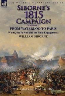 Image for Siborne's 1815 Campaign : Volume 3-From Waterloo to Paris, Wavre, the Pursuit and the Final Engagements