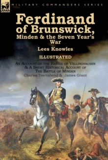 Image for Ferdinand of Brunswick, Minden & the Seven Year's War by Lees Knowles, with An Account of the Battle of Vellinghausen & A Short Historical Account of The Battle of Minden by Charles Townshend & James 