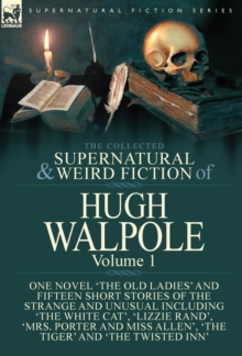Image for The Collected Supernatural and Weird Fiction of Hugh Walpole-Volume 1