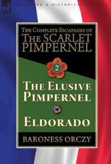 Image for The Complete Escapades of The Scarlet Pimpernel-Volume 2 : The Elusive Pimpernel & Eldorado