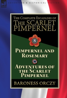 Image for The Complete Escapades of The Scarlet Pimpernel : Volume 8-Pimpernel and Rosemary & Adventures of the Scarlet Pimpernel