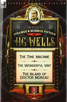 Image for The Collected Strange & Science Fiction of H. G. Wells : Volume 1-The Time Machine, The Wonderful Visit & The Island of Doctor Moreau