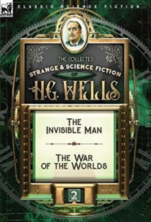 Image for The Collected Strange & Science Fiction of H. G. Wells : Volume 2-The Invisible Man & The War of the Worlds