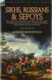 Image for Sikhs, Russians & Sepoys : Recollections of Campaigning With the 31st Foot and Military Train Cavalry in the First Sikh War, Crimean War and Indian Mutiny