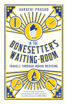Image for In the bonesetter's waiting room: travels through Indian medicine