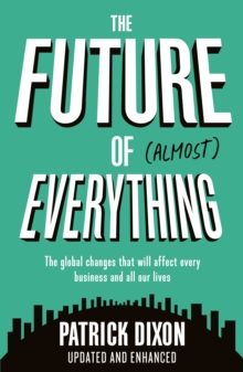 Image for The future of almost everything: the global changes that will affect every business and everyone's lives