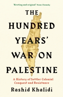 Image for The Hundred Years' War on Palestine: A History of Settler Colonial Conquest and Resistance