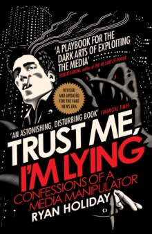 Image for Trust me I'm lying: confessions of a media manipulator