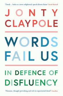 Image for Words Fail Us: In Defence of Disfluency
