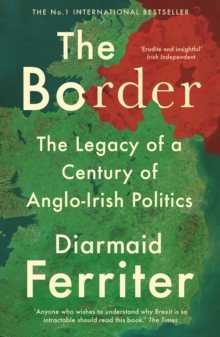 Image for The border: the legacy of a century of Anglo-Irish politics
