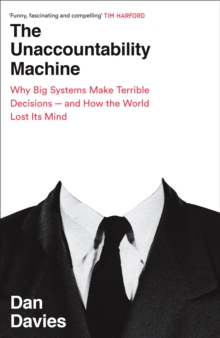 Image for The Unaccountability Machine: Why Big Systems Make Terrible Decisions - And How the World Lost Its Mind