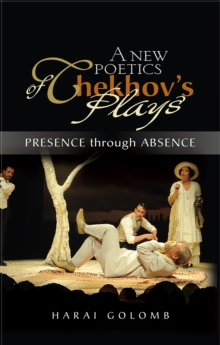 Image for A new poetics of Chekhov's plays: presence through absence