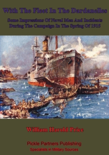 Image for With The Fleet In The Dardanelles, Some Impressions Of Naval Men And Incidents During The Campaign In The Spring Of 1915