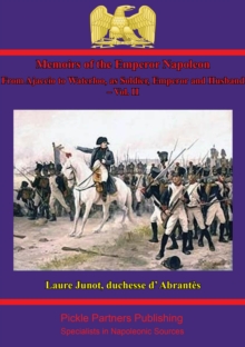 Image for Memoirs Of The Emperor Napoleon - From Ajaccio To Waterloo, As Soldier, Emperor And Husband - Vol. II