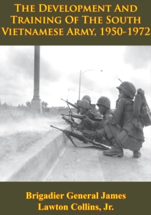 Image for Vietnam Studies - The Development And Training Of The South Vietnamese Army, 1950-1972 [Illustrated Edition]