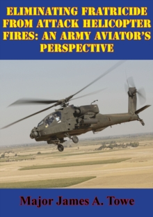 Image for Eliminating Fratricide From Attack Helicopter Fires: An Army Aviator's Perspective