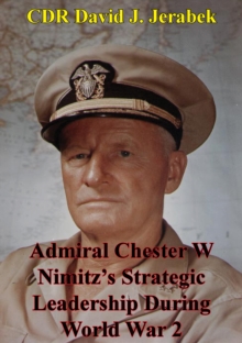 Image for Admiral Chester W Nimitz's Strategic Leadership During World War 2