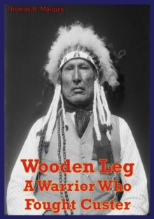 Image for Wooden Leg: A Warrior Who Fought Custer