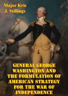 Image for General George Washington And The Formulation Of American Strategy For The War Of Independence