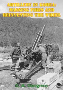 Image for Artillery In Korea: Massing Fires And Reinventing The Wheel [Illustrated Edition]